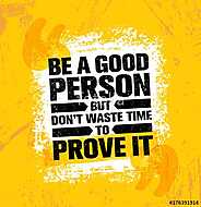 Be A Good Person But Dont Waste Time To Prove It. Inspiring Creative Motivation Quote Poster Template vászonkép, poszter vagy falikép