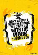 Do Not Be Upset With The Results You Did Not Get With The Work You Did Not Do. Inspiring Creative Motivation Quote vászonkép, poszter vagy falikép