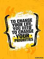 To Change Your Life You Need To Change Your Priorities. Inspiring Creative Motivation Quote Poster Template vászonkép, poszter vagy falikép