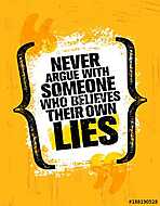 Never Argue With Someone Who Believes Their Own Lies. Inspiring Creative Motivation Quote Poster Template vászonkép, poszter vagy falikép