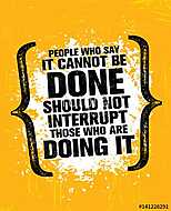 People Who Say It Cannot Be Done Should Not Interrupt Those Who Are Doing It. Inspiring Creative Motivation Quote vászonkép, poszter vagy falikép