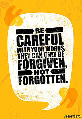 Be Careful With Your Words, They Can Only Be Forgiven, Not Forgotten. Inspiring Creative Motivation Quote Poster (keretezett kép) - vászonkép, falikép otthonra és irodába