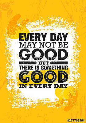 Everyday May Not Be Good But There Is Something Good In Every Day. Inspiring Creative Motivation Quote Poster Template (többrészes kép) - vászonkép, falikép otthonra és irodába