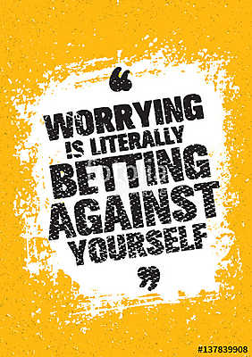 Worrying Is Literally Betting Against Yourself. Inspiring Creative Motivation Quote. Vector Typography Banner Design (keretezett kép) - vászonkép, falikép otthonra és irodába