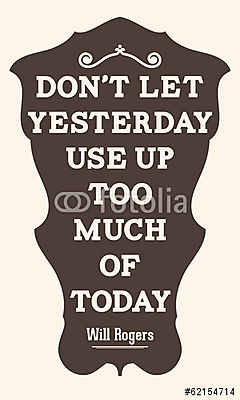 Ne engedje, hogy tegnap túl sokat használjon ma. Will Rogers (poszter) - vászonkép, falikép otthonra és irodába