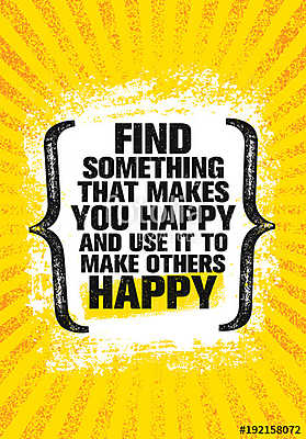 Find Something That Makes You Happy And Use It To Make Others Happy. Inspiring Creative Motivation Quote Poster (keretezett kép) - vászonkép, falikép otthonra és irodába