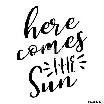 Here comes the Sun - lettering message. Hand drawn phrase. Handwritten modern brush calligraphy. Good for scrap booking, posters (többrészes kép) - vászonkép, falikép otthonra és irodába