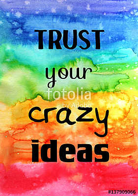 Motivációs idézet az akvarell textúráján. Bízz az őrült ötleteid (poszter) - vászonkép, falikép otthonra és irodába