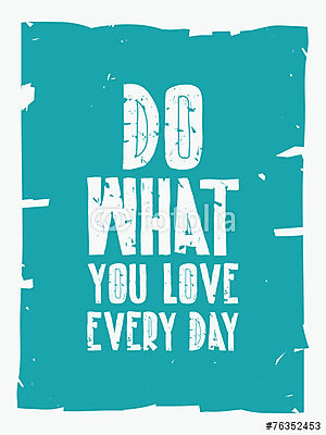 Csináld minden nap amit szeretsz - motivációs idézet (fotótapéta) - vászonkép, falikép otthonra és irodába