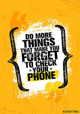 Do More Things That Make You Forget To Check Your Phone. Inspiring Creative Motivation Quote Poster Template (fotótapéta) - vászonkép, falikép otthonra és irodába