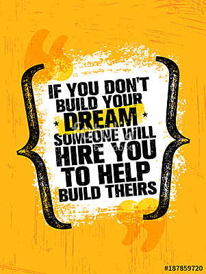 If You Dont Build Your Dreams Someone Will Hire You To Build Theirs. Inspiring Creative Motivation Quote Poster (keretezett kép) - vászonkép, falikép otthonra és irodába
