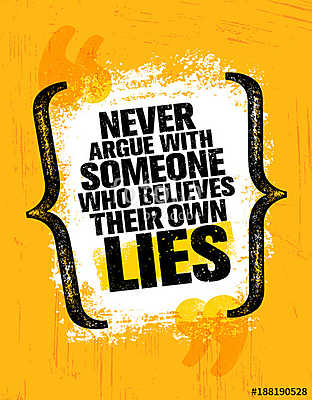 Never Argue With Someone Who Believes Their Own Lies. Inspiring Creative Motivation Quote Poster Template (fotótapéta) - vászonkép, falikép otthonra és irodába
