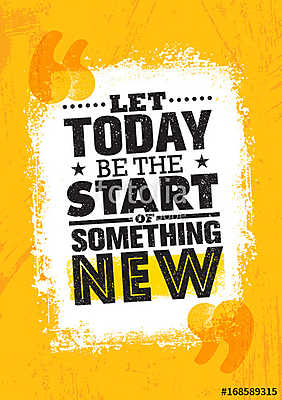 Let Today Be The Start Of Something New. Inspiring Creative Motivation Quote Poster Template. Vector Typography (fotótapéta) - vászonkép, falikép otthonra és irodába