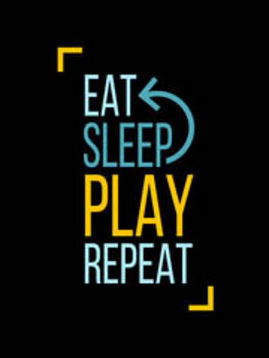 Eat, Sleep, Play, Repeat, 