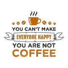 Nem tudsz mindenkit boldoggá tenni, nem vagy kávé, 