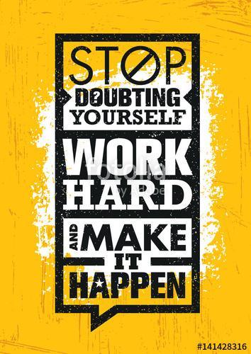 Stop Doubting Yourself, Work Hard And Make It Happen. Inspiring Creative Motivation Quote Template., Premium Kollekció