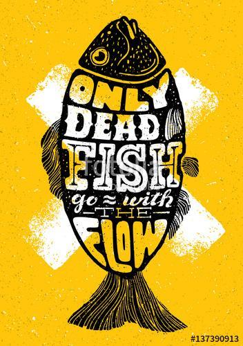 Only Dead Fish Go With The Flow.Inspiring Lettering Creative Motivation Quote Composition. Vector Typography, Premium Kollekció