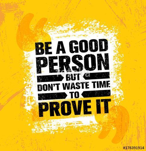 Be A Good Person But Dont Waste Time To Prove It. Inspiring Creative Motivation Quote Poster Template, Premium Kollekció