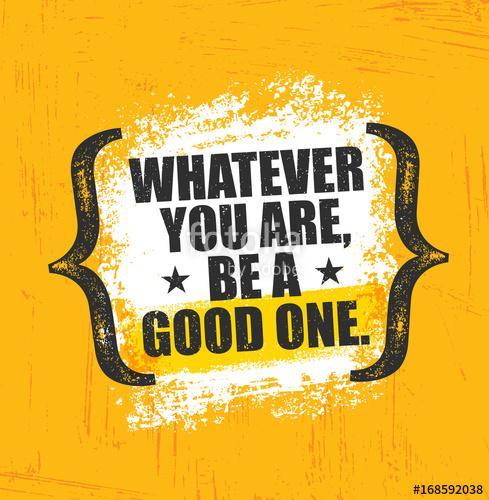 Whatever You Are, Be A Good One. Inspiring Creative Motivation Quote Poster Template. Vector Typography Banner Design, Premium Kollekció