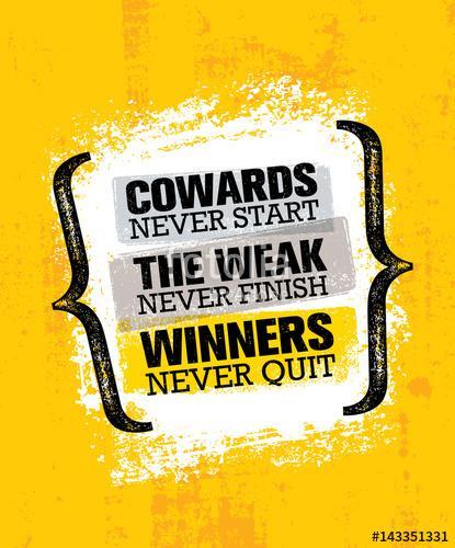 Cowards Never Start The Weak Never Finish Winners Never Quit. Inspiring Creative Motivation Quote Poster Template, Premium Kollekció