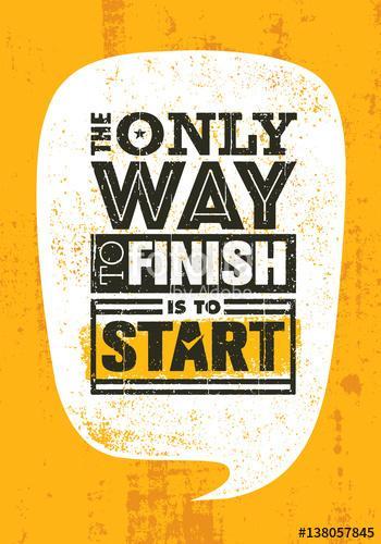 The Only Way To Finish Is To Start. Inspiring Sport Motivation Quote Template. Vector Typography Banner Design Concept, Premium Kollekció