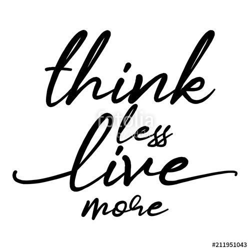 Think less, live more. Funny hand drawn calligraphy text. Good for fashion shirts, poster, gift, or other printing press. Motiva, Premium Kollekció