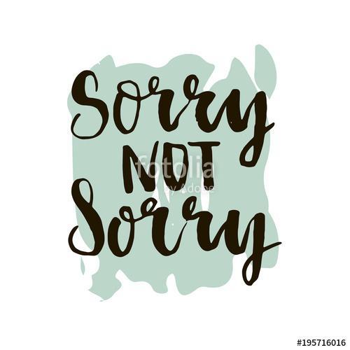 Sorry not sorry phrase. Ink lettering design. White background., Premium Kollekció