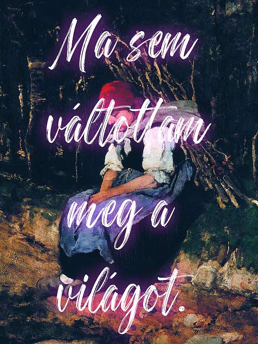 Ma sem váltottam meg a világot (Rőzsehordó nő alapján), Munkácsy Mihály Ma sem váltottam meg a világot (Rőzsehordó nő alapján), Munkácsy Mihály