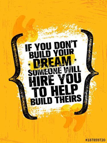If You Dont Build Your Dreams Someone Will Hire You To Build Theirs. Inspiring Creative Motivation Quote Poster, Premium Kollekció