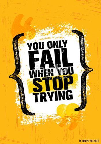 You Only Fail When You Stop Trying. Inspiring Creative Motivation Quote Poster Template. Vector Typography, Premium Kollekció