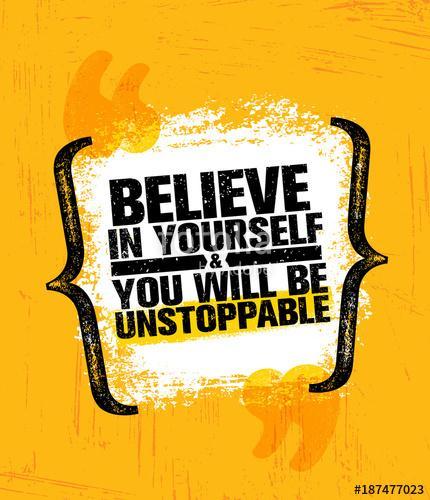 Believe In Yourself And You Will Be Unstoppable. Inspiring Creative Motivation Quote Poster Template. Vector Typography, Premium Kollekció