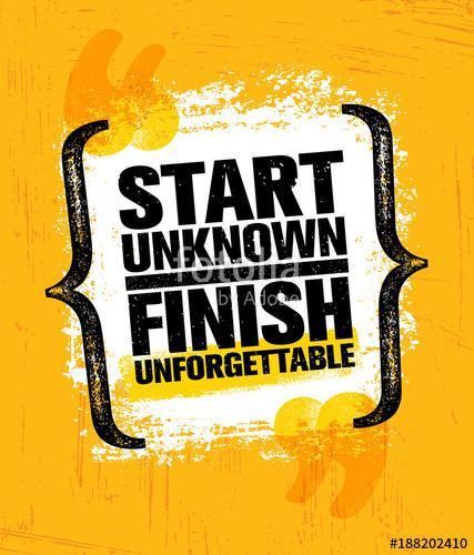 Start Unknown Finish Unforgettable. Inspiring Creative Motivation Quote Poster Template. Vector Typography Banner, Premium Kollekció