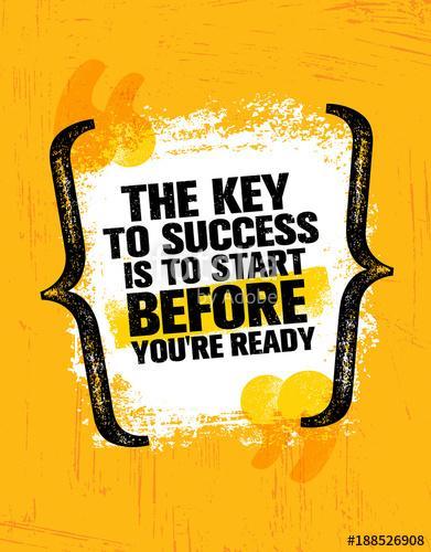 The Key To Success Is To Start Before Youre Ready. Inspiring Creative Motivation Quote Poster Template, Premium Kollekció