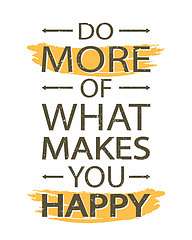 Do more of what makes you happy , 