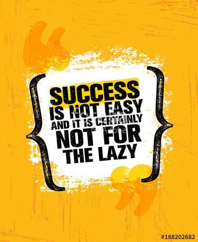 Success Is Not Easy And Certainly Not For The Lazy. Inspiring Creative Motivation Quote Poster Template, Premium Kollekció