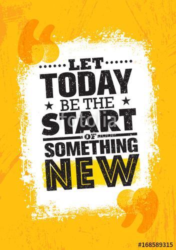 Let Today Be The Start Of Something New. Inspiring Creative Motivation Quote Poster Template. Vector Typography, Premium Kollekció