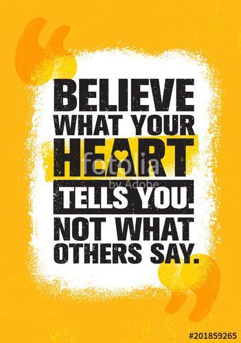 Believe What Your Heart Tells You. Not What Others Say. Inspiring Creative Motivation Quote Poster Template, Premium Kollekció